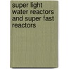 Super Light Water Reactors And Super Fast Reactors by Yoshiaki Oka