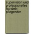 Supervision und professionelles Handeln Pflegender
