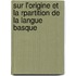 Sur L'Origine Et La Rpartition de La Langue Basque