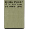 Surgical Anatomy of the Arteries of the Human Body door Robert Harrison
