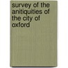 Survey Of The Anitiquities Of The City Of Oxford door Onbekend