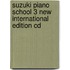 Suzuki Piano School 3 New International Edition Cd