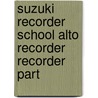 Suzuki Recorder School Alto Recorder Recorder Part by Unknown