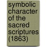 Symbolic Character Of The Sacred Scriptures (1863) door Abiel Silver