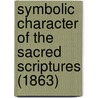 Symbolic Character Of The Sacred Scriptures (1863) by Abiel Silver