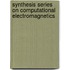 Synthesis Series On Computational Electromagnetics