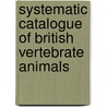 Systematic Catalogue of British Vertebrate Animals door Leonard Blomefield