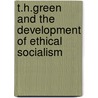T.H.Green And The Development Of Ethical Socialism by Matt Carter