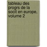 Tableau Des Progrs de La Socit En Europe, Volume 2 by Gilbert Stuart