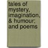 Tales of Mystery, Imagination, & Humour; and Poems