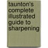 Taunton's Complete Illustrated Guide To Sharpening