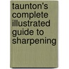 Taunton's Complete Illustrated Guide To Sharpening door Thomas Lie-Nielsen