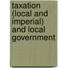 Taxation (Local And Imperial) And Local Government door John Cameron Graham
