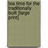 Tea Time For The Traditionally Built [Large Print]