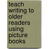 Teach Writing To Older Readers Using Picture Books door Jane Heitman