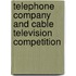 Telephone Company And Cable Television Competition