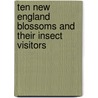 Ten New England Blossoms And Their Insect Visitors by Clarence Moores Weed