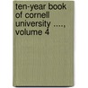 Ten-Year Book of Cornell University ...., Volume 4 by University Cornell