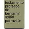 Testamento Profetico de Benjamin Solari Parravicin by Benjamin Solari Parravicini