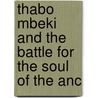 Thabo Mbeki And The Battle For The Soul Of The Anc door William Mervin Gumede