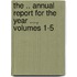 The .. Annual Report For The Year ..., Volumes 1-5