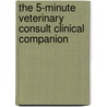 The 5-Minute Veterinary Consult Clinical Companion door Stephen C. Barr