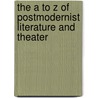 The A to Z of Postmodernist Literature and Theater by Fran Mason