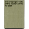 The Amazing Secrets Of The Masters Of The Far East door Victor Simon Perara