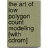 The Art Of Low Polygon Count Modeling [with Cdrom]