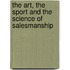The Art, The Sport And The Science Of Salesmanship