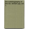 The Autobiography Of The Rev. William Jay; Vol. 1. door William Jay