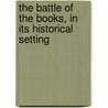 The Battle of the Books, in Its Historical Setting door Anne Elizabeth Burlingame