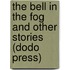 The Bell In The Fog And Other Stories (Dodo Press)