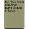 The Black Death And Other Putrid Plagues Of London door Natasha Narayan