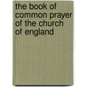 The Book Of Common Prayer Of The Church Of England door Church of England