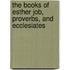 The Books Of Esther Job, Proverbs, And Ecclesiates
