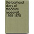 The Boyhood Diary of Theodore Roosevelt, 1869-1870