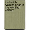 The British Working Class In The Twentieth Century by John Kirk