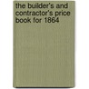 The Builder's And Contractor's Price Book For 1864 by George R. Burnell