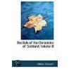 The Bulk Of The Chronicles Of Scotland, Volume Iii by William Stewart