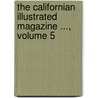 The Californian Illustrated Magazine ..., Volume 5 door Edward James Livernash