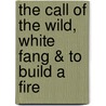 The Call of the Wild, White Fang & to Build a Fire door Jack London