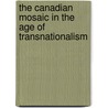 The Canadian Mosaic in the Age of Transnationalism door Onbekend
