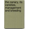 The Canary, Its Varieties, Management And Breeding by Francis Smith