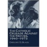 The Catholic Crusade Against the Movies, 1940-1975 door Gregory D. Black