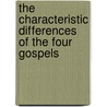 The Characteristic Differences Of The Four Gospels by Andrew John Jukes