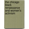 The Chicago Black Renaissance And Women's Activism by Anne Meis Knupfer