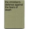 The Christian's Defense Against The Fears Of Death by Charles Drelincourt