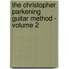 The Christopher Parkening Guitar Method - Volume 2 by Christopher Parkening