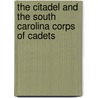 The Citadel And The South Carolina Corps Of Cadets door William H. Buckley